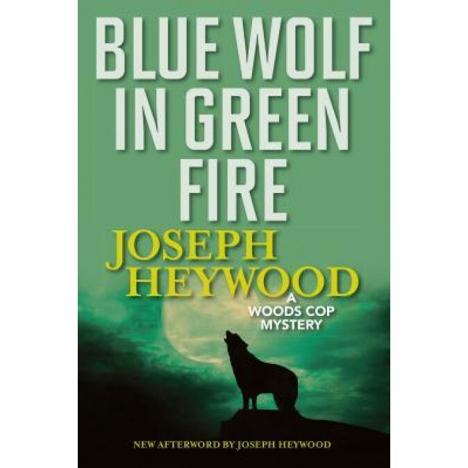 Blue Wolf in Green Fire: A Woods Cop Mystery, Joseph Heywood (Author)